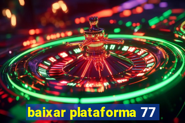 baixar plataforma 77